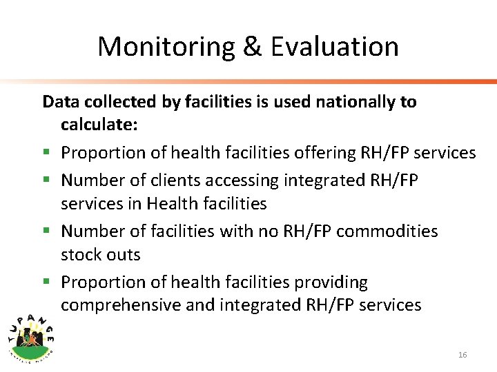 Monitoring & Evaluation Data collected by facilities is used nationally to calculate: § Proportion
