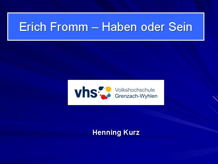 Erich Fromm – Haben oder Sein Henning Kurz 