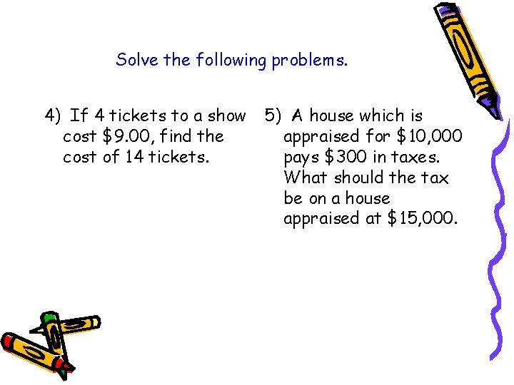 Solve the following problems. 4) If 4 tickets to a show cost $9. 00,