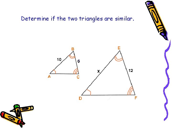 Determine if the two triangles are similar. 