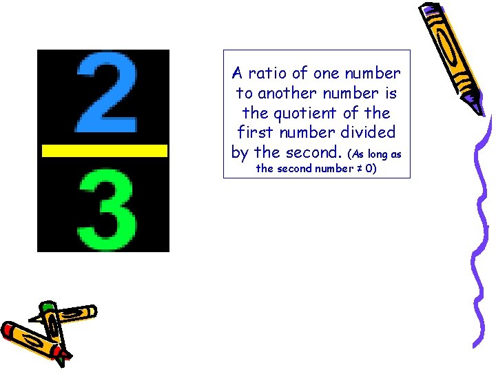 A ratio of one number to another number is the quotient of the first