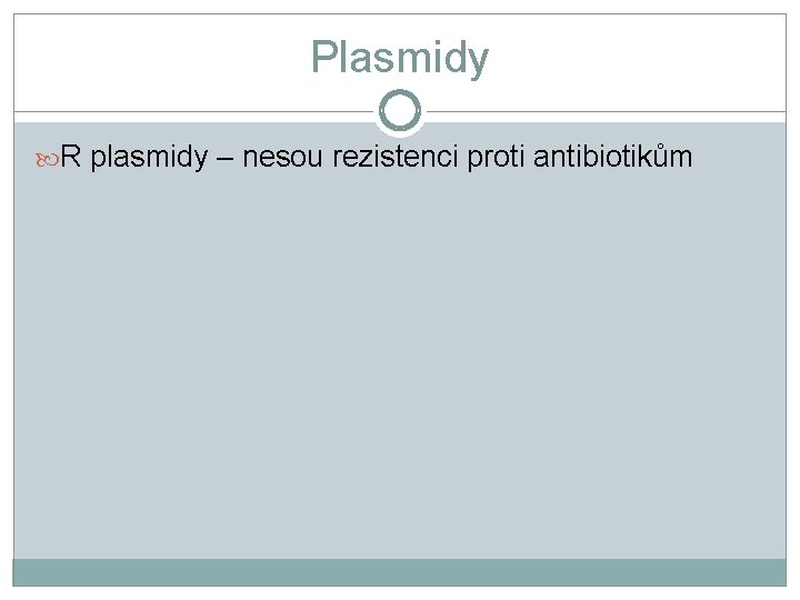 Plasmidy R plasmidy – nesou rezistenci proti antibiotikům 