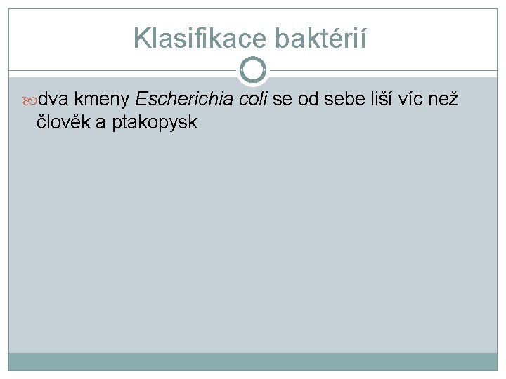 Klasifikace baktérií dva kmeny Escherichia coli se od sebe liší víc než člověk a