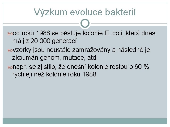 Výzkum evoluce bakterií od roku 1988 se pěstuje kolonie E. coli, která dnes má