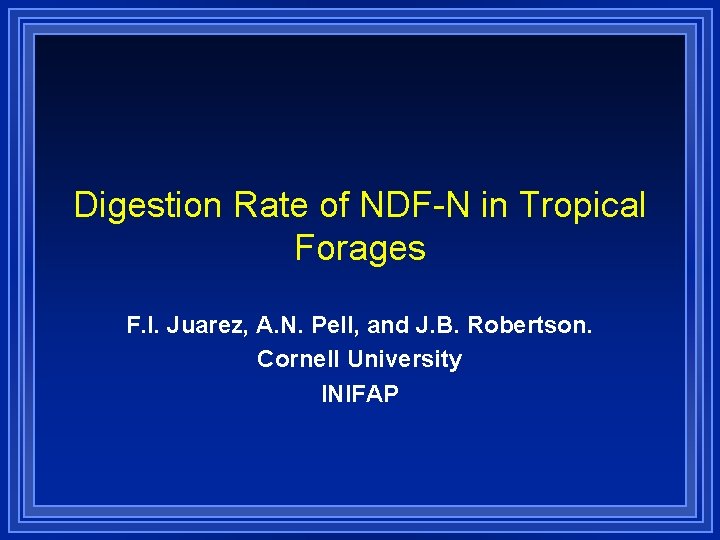 Digestion Rate of NDF-N in Tropical Forages F. I. Juarez, A. N. Pell, and
