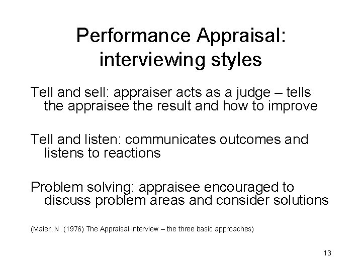 Performance Appraisal: interviewing styles Tell and sell: appraiser acts as a judge – tells