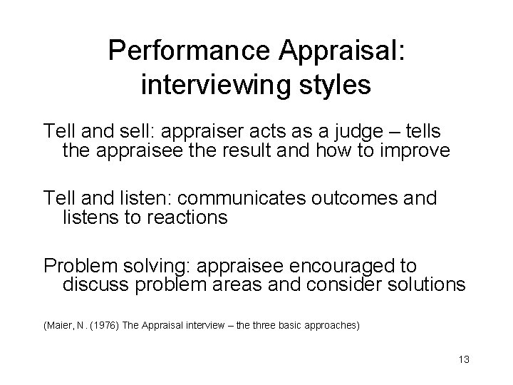 Performance Appraisal: interviewing styles Tell and sell: appraiser acts as a judge – tells