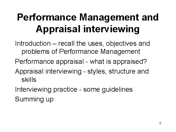 Performance Management and Appraisal interviewing Introduction – recall the uses, objectives and problems of