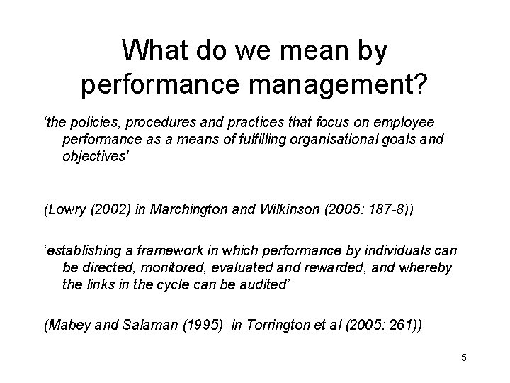 What do we mean by performance management? ‘the policies, procedures and practices that focus