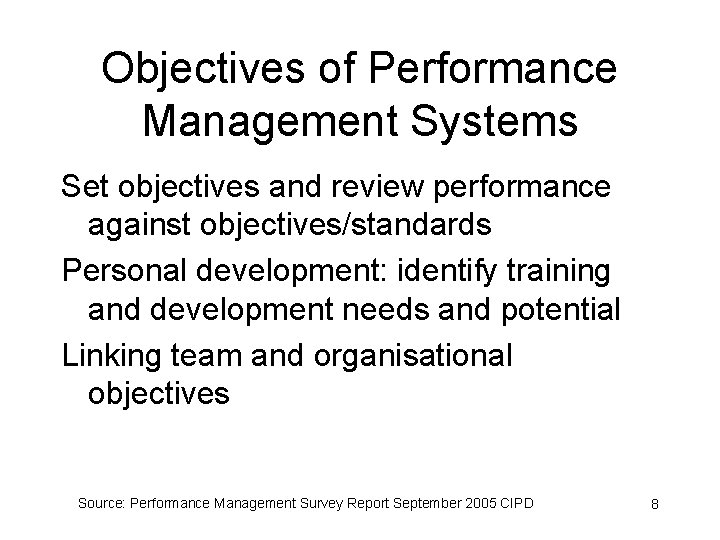 Objectives of Performance Management Systems Set objectives and review performance against objectives/standards Personal development: