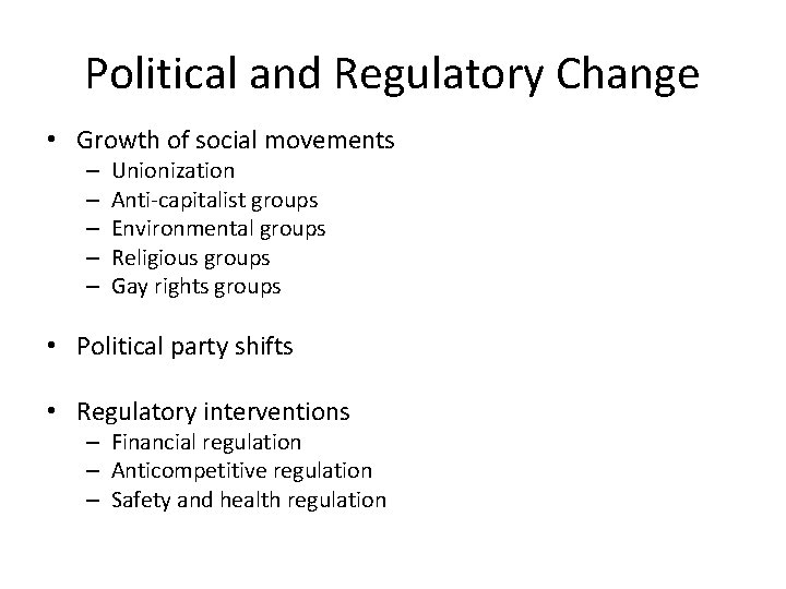 Political and Regulatory Change • Growth of social movements – – – Unionization Anti-capitalist