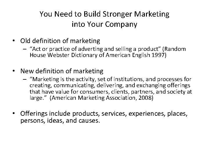 You Need to Build Stronger Marketing into Your Company • Old definition of marketing