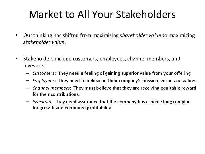 Market to All Your Stakeholders • Our thinking has shifted from maximizing shareholder value