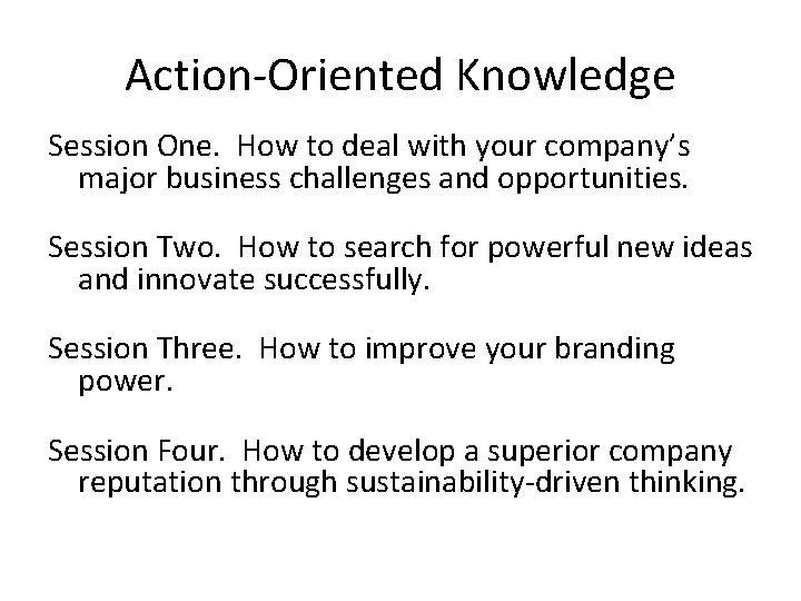 Action-Oriented Knowledge Session One. How to deal with your company’s major business challenges and