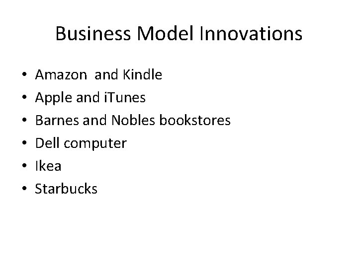 Business Model Innovations • • • Amazon and Kindle Apple and i. Tunes Barnes