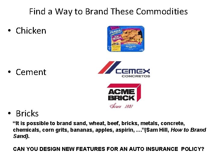 Find a Way to Brand These Commodities • Chicken • Cement • Bricks “It