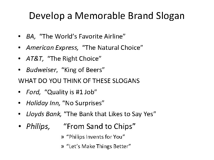 Develop a Memorable Brand Slogan • BA, “The World’s Favorite Airline” • American Express,