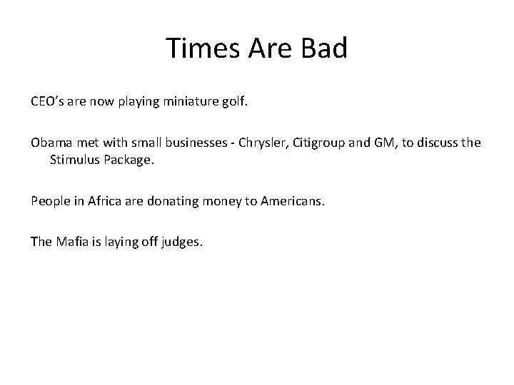 Times Are Bad CEO’s are now playing miniature golf. Obama met with small businesses