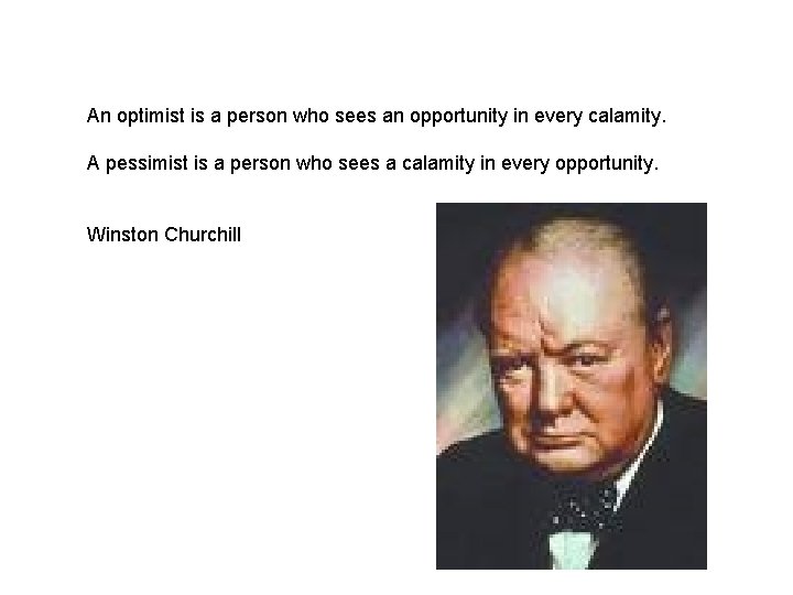 An optimist is a person who sees an opportunity in every calamity. A pessimist