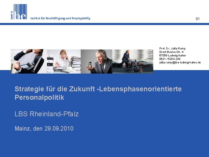 S 1 Prof. Dr. Jutta Rump Ernst-Boehe-Str. 4 67059 Ludwigshafen 0621 / 5203 -238