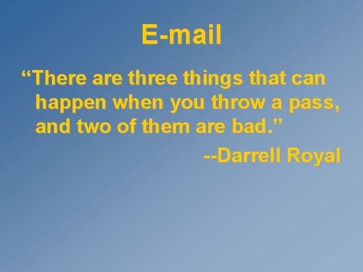 E-mail “There are three things that can happen when you throw a pass, and
