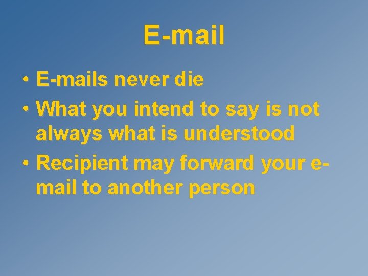 E-mail • E-mails never die • What you intend to say is not always