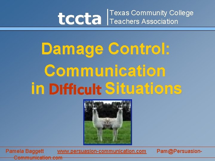 tccta Texas Community College Teachers Association Damage Control: Communication in Difficult Situations Pamela Baggett