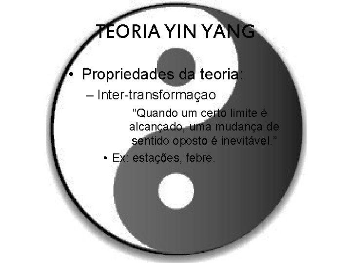 TEORIA YIN YANG • Propriedades da teoria: – Inter-transformaçao “Quando um certo limite é