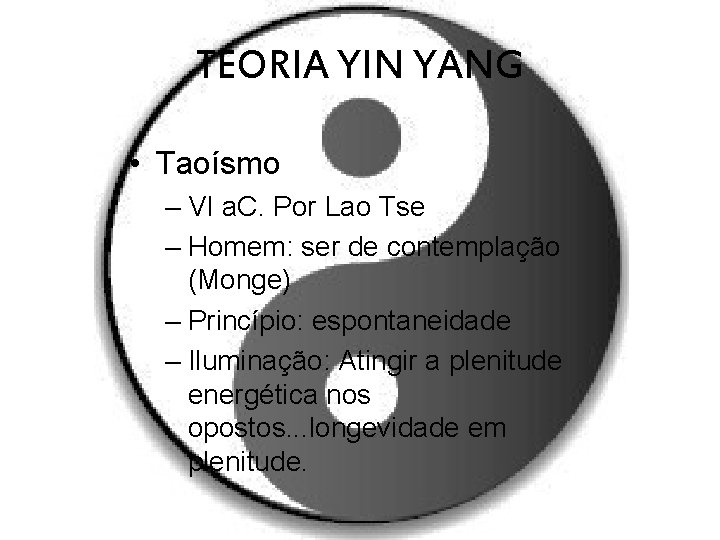 TEORIA YIN YANG • Taoísmo – VI a. C. Por Lao Tse – Homem: