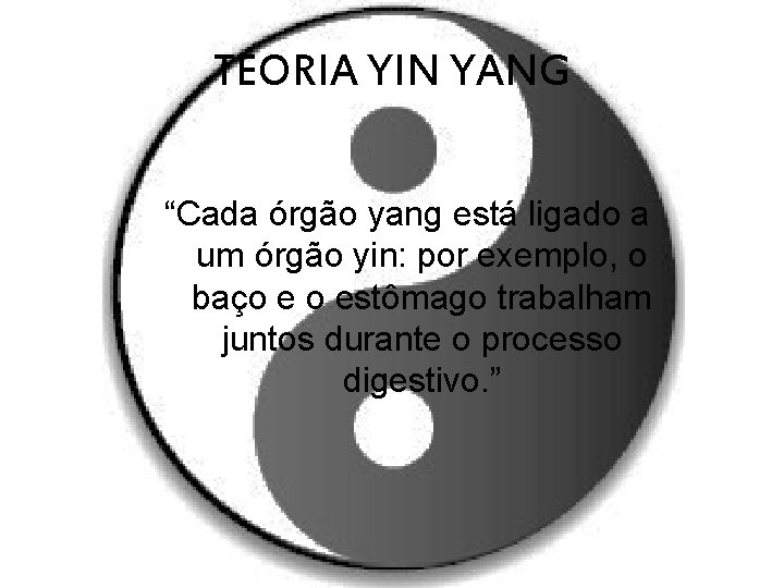 TEORIA YIN YANG “Cada órgão yang está ligado a um órgão yin: por exemplo,