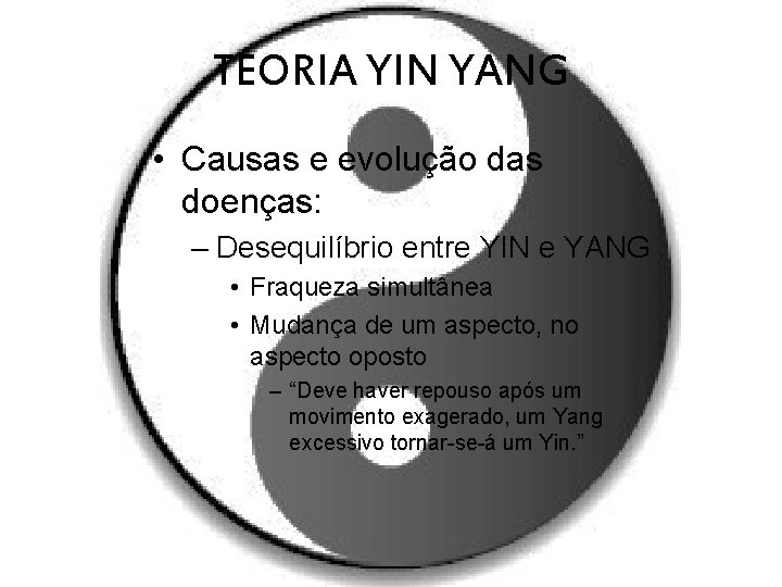 TEORIA YIN YANG • Causas e evolução das doenças: – Desequilíbrio entre YIN e