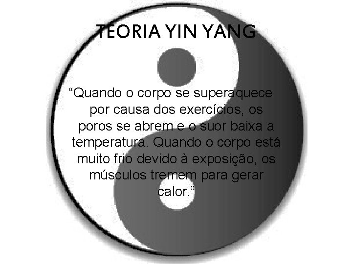 TEORIA YIN YANG “Quando o corpo se superaquece por causa dos exercícios, os poros
