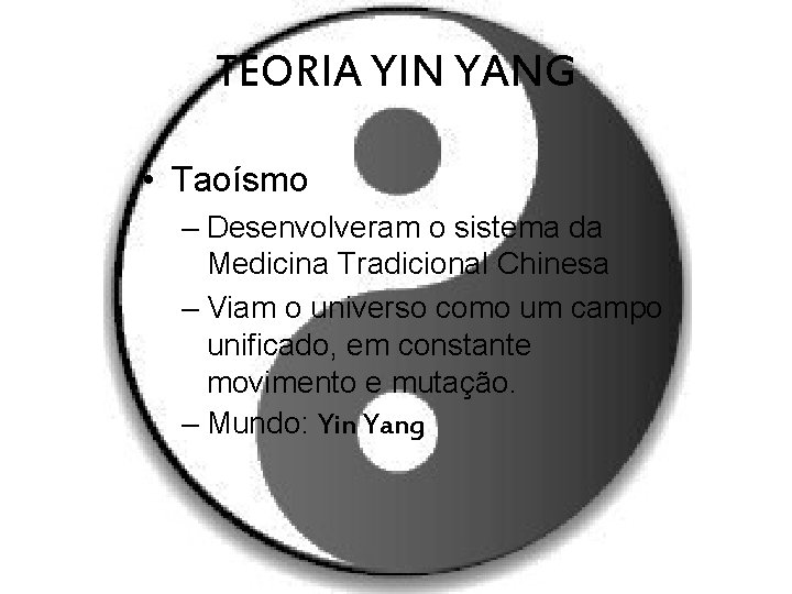 TEORIA YIN YANG • Taoísmo – Desenvolveram o sistema da Medicina Tradicional Chinesa –