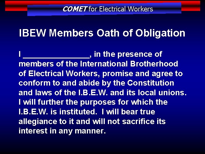 COMET for Electrical Workers IBEW Members Oath of Obligation I ________, in the presence