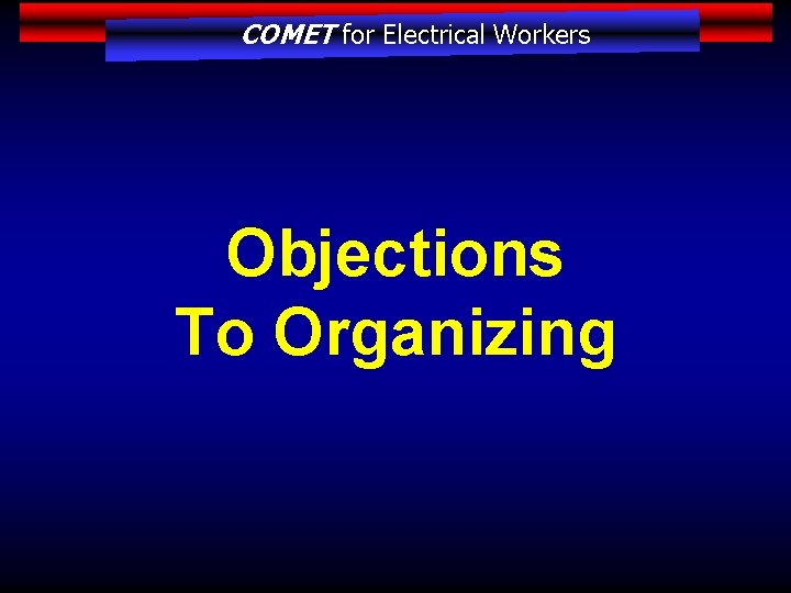 COMET for Electrical Workers Objections To Organizing 