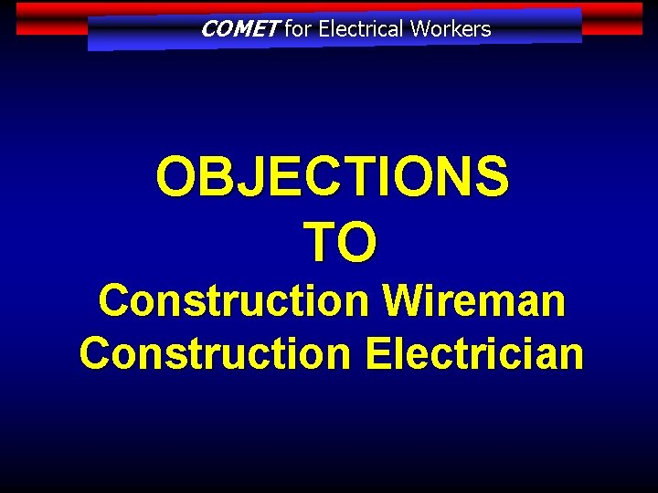 COMET for Electrical Workers OBJECTIONS TO Construction Wireman Construction Electrician 