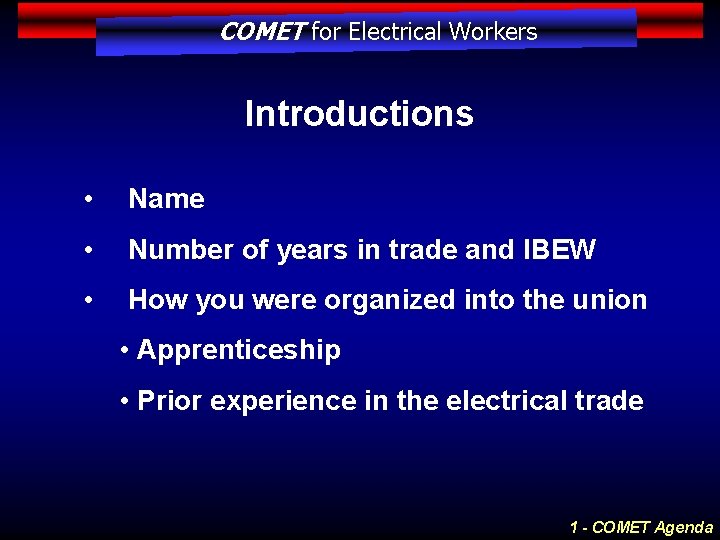 COMET for Electrical Workers Introductions • Name • Number of years in trade and