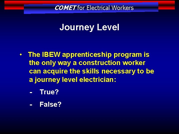 COMET for Electrical Workers Journey Level • The IBEW apprenticeship program is the only