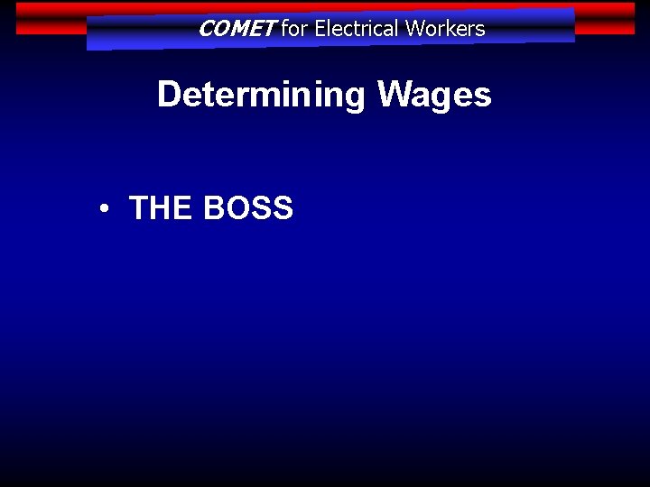 COMET for Electrical Workers Determining Wages • THE BOSS 