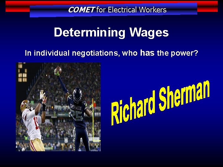 COMET for Electrical Workers Determining Wages In individual negotiations, who has the power? 