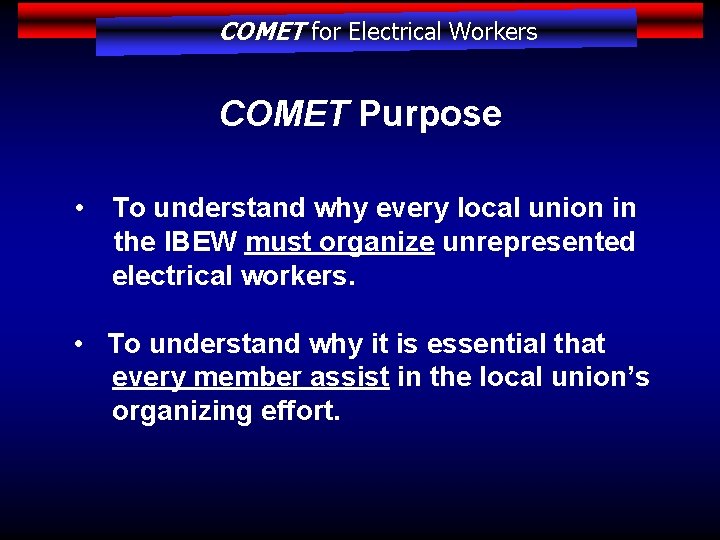 COMET for Electrical Workers COMET Purpose • To understand why every local union in