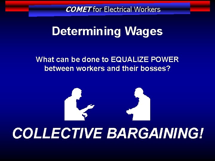 COMET for Electrical Workers Determining Wages What can be done to EQUALIZE POWER between