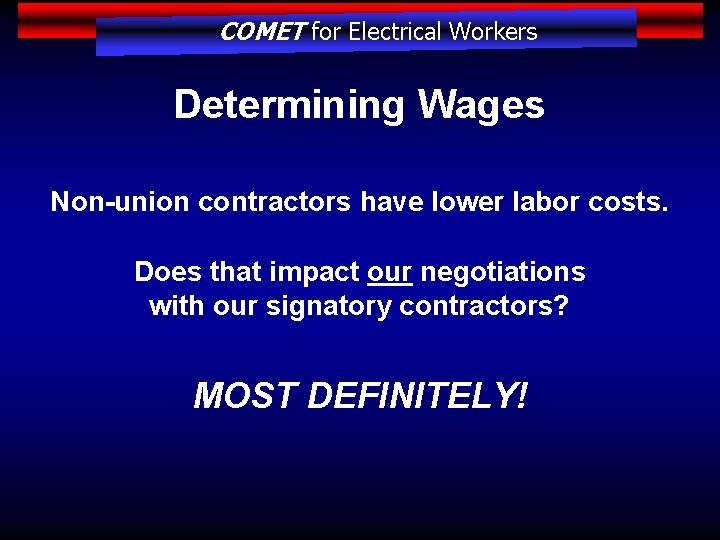 COMET for Electrical Workers Determining Wages Non-union contractors have lower labor costs. Does that