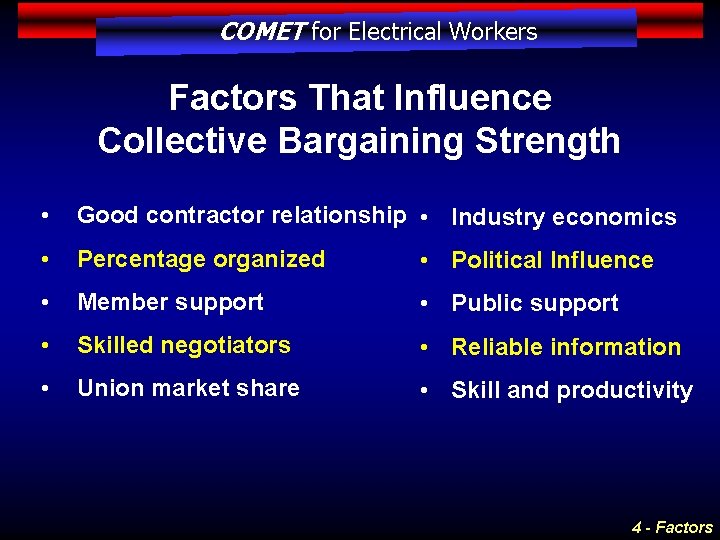 COMET for Electrical Workers Factors That Influence Collective Bargaining Strength • Good contractor relationship