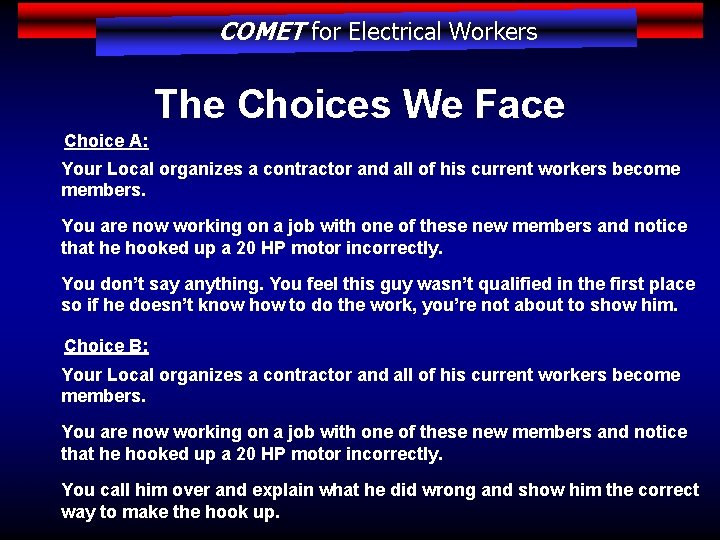 COMET for Electrical Workers The Choices We Face Choice A: Your Local organizes a