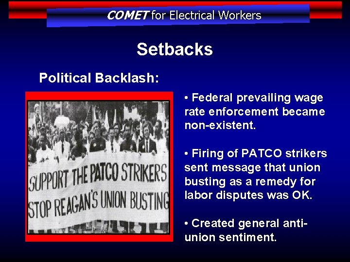 COMET for Electrical Workers Setbacks Political Backlash: • Federal prevailing wage rate enforcement became