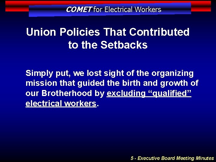 COMET for Electrical Workers Union Policies That Contributed to the Setbacks Simply put, we