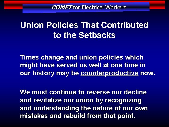 COMET for Electrical Workers Union Policies That Contributed to the Setbacks Times change and