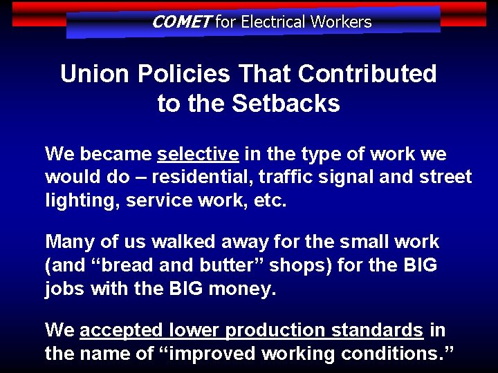 COMET for Electrical Workers Union Policies That Contributed to the Setbacks We became selective
