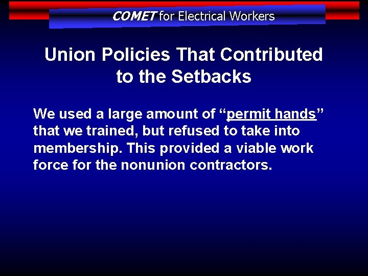 COMET for Electrical Workers Union Policies That Contributed to the Setbacks We used a